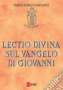 Lectio divina sul Vangelo di Giovanni libro di Gargano Innocenzo