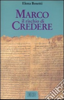 Marco. Il rischio di credere libro di Bosetti Elena