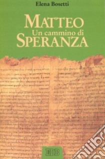 Matteo. Un cammino di speranza libro di Bosetti Elena