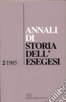 Annali di storia dell'esegesi. Atti del II seminario di ricerca su Storia dell'esegesi giudaica e cristiana antica (S. Marco in Lamis, 26-27 ottobre 1984). Vol. 2: 1985 libro