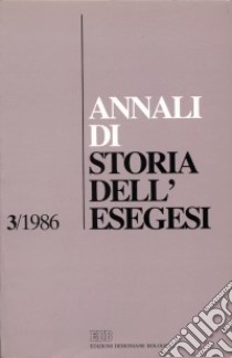 Annali di storia dell'esegesi. Atti del III seminario di ricerca su Storia dell'esegesi giudaica e cristiana antica (Frascati, 23-25 ottobre 1985). Vol. 3: 1986 libro