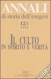 Annali di storia dell'esegesi. Il culto in spirito e verità. Vol. 12/1: 1995 libro