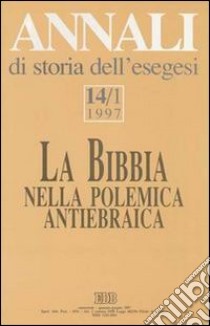 Annali di storia dell'esegesi. La Bibbia nella polemica antiebraica. Vol. 14/1: 1997 libro