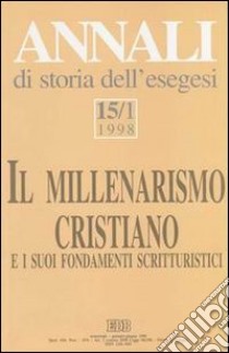 Annali di storia dell'esegesi. Il millenarismo cristiano e i suoi fondamenti scritturistici. Vol. 15/1: 1998 libro