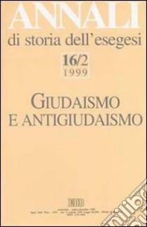 Annali di storia dell'esegesi. Giudaismo e antigiudaismo. Vol. 16/2: 1999 libro