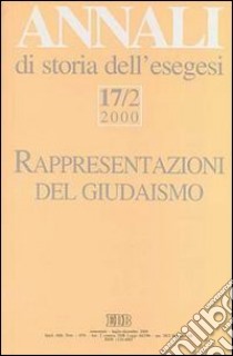 Annali di storia dell'esegesi. Rappresentazioni del giudaismo e una polemica sull'interpretazione del Corano. Vol. 17/2: 2000 libro