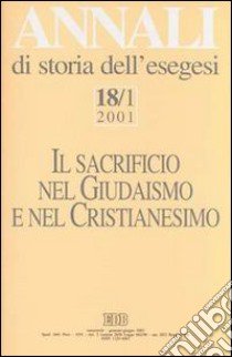 Annali di storia dell'esegesi. Il sacrificio nel giudaismo e nel cristianesimo. Vol. 18/1: 2001 libro