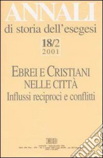 Annali di storia dell'esegesi. Ebrei e cristiani nelle città. Vol. 18/2: 2001 libro