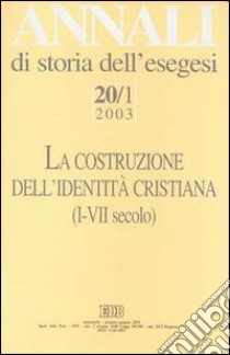 Annali di storia dell'esegesi. La costruzione dell'identità cristiana (I-VII secolo). Vol. 20/1: 2003 libro