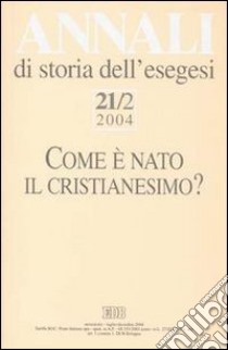 Annali storia esegesi (2004). Vol. 21/2: Come è nato il cristianesimo? libro