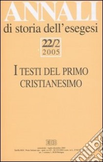 Annali di storia dell'esegesi (2005). Vol. 22/2: I testi del primo cristianesimo. II convegno di G.E.R.I.C.O. libro