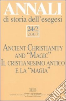 Annali di storia dell'esegesi (2007). Vol. 24/2: Il cristianesimo antico e la «magia» libro