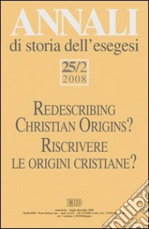 Annali di storia dell'esegesi 25/2 (2008). Riscrivere le origini cristiane?. Vol. 25/2 libro