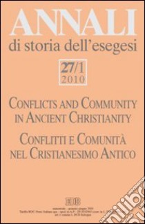 Annali di storia dell'esegesi (2010). Vol. 27/1: Conflitti e comunità nel Cristianesimo antico libro