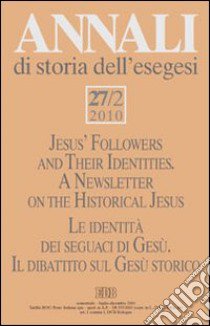 Annali di storia dell'esegesi (2010). Vol. 27/2: Le identità dei seguaci di Gesù. Il dibattito sul Gesù storico libro