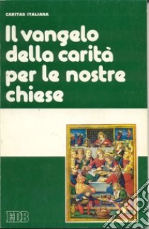 Il Vangelo della carità per le nostre Chiese libro di Caritas italiana (cur.)