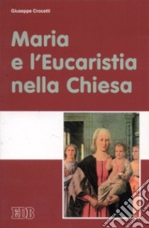 Maria e l'Eucaristia nella Chiesa libro di Crocetti Giuseppe