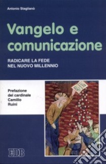 Vangelo e comunicazione. Radicare la fede nel nuovo millennio libro di Staglianò Antonio