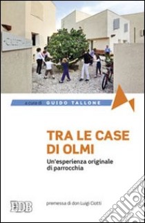 Tra le case di Olmi. Un'esperienza originale di parrocchia libro