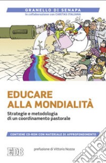 Educare alla mondialità. Strategie e metodologia di un coordinamento pastorale. Con CD-ROM libro di Granello di senapa (cur.); Caritas italiana (cur.)