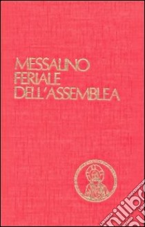 Messalino feriale dell'assemblea. Testi ufficiali completi con breve commento alle letture e orientamenti per la preghiera e per la vita libro