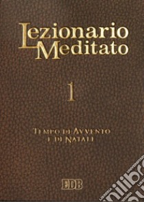 Lezionario meditato. Vol. 1: Tempo di Avvento e di Natale libro di Tessarolo A. (cur.)