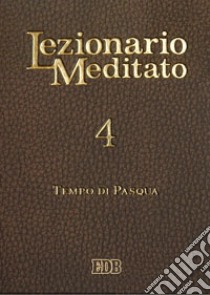 Lezionario meditato. Vol. 4: Tempo di Pasqua libro di Tessarolo A. (cur.)