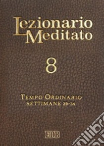 Lezionario meditato. Nuova ediz.. Vol. 8: Tempo ordinario (settimane 29-34) libro di Tessarolo A. (cur.)