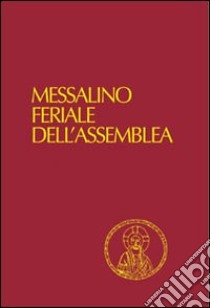 Messalino feriale dell'assemblea. Testi ufficiali completi con breve commento alle letture e orientamenti per la preghiera e per la vita. Ediz. a caratteri grandi libro