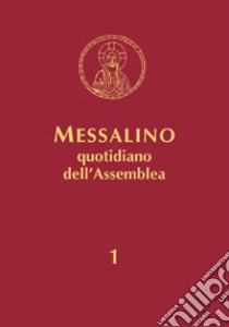 Messalino quotidiano dell'assemblea. Testi ufficiali completi con breve commento alle letture e orientamenti per la preghiera e per la vita. Vol. 1: Dall'Avvento alla Pentecoste libro