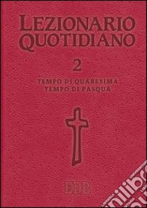 Lezionario quotidiano. Vol. 2: Tempo di Quaresima. Tempo di Pasqua libro di Semeraro M. (cur.)