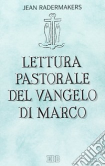 Lettura pastorale del Vangelo di Marco libro di Radermakers Jean