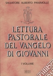 Lettura pastorale del Vangelo di Giovanni (1) libro di Panimolle Salvatore A.