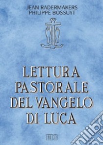 Lettura pastorale del Vangelo di Luca libro di Radermakers Jean; Bossuyt Philippe