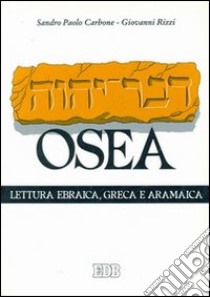 Il libro di Osea. Lettura ebraica, greca e aramaica libro di Carbone Sandro P. - Rizzi Giovanni