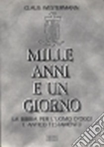 Mille anni e un giorno. La Bibbia per l'uomo d'oggi (1) libro di Westermann Claus