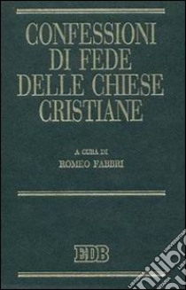 Confessioni di fede delle Chiese cristiane libro di Fabbri R. (cur.)