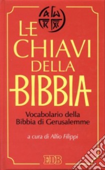 Le chiavi della Bibbia. Vocabolario della Bibbia di Gerusalemme libro di Filippi A. (cur.)