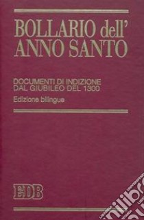 Bollario dell'anno santo. Documenti di indizione dal giubileo del 1300. Ediz. bilingue libro di Lora E. (cur.)