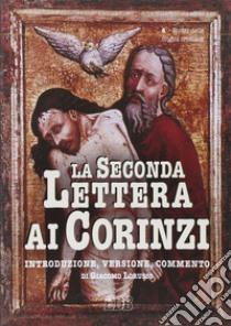 La seconda Lettera ai corinzi. Introduzione, versione, commento libro di Lorusso G. (cur.)