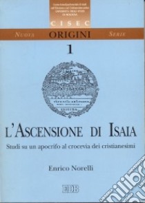 L'ascensione di Isaia. Studi su un apocrifo al crocevia dei cristianesimi libro di Norelli Enrico