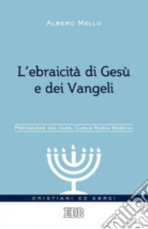 L'ebraicità di Gesù e dei Vangeli libro di Mello Alberto