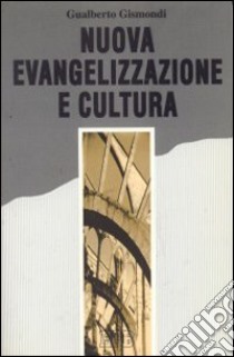 Nuova evangelizzazione e cultura libro di Gismondi Gualberto