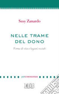 Nelle trame del dono. Forme di vita e legami sociali libro di Zanardo Susy