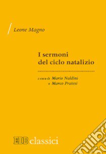 I sermoni del ciclo natalizio libro di Leone Magno (san); Naldini M. (cur.); Pratesi M. (cur.)