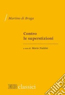 Contro le superstizioni (De correctione rusticorum) libro di Martino di Braga; Naldini M. (cur.)