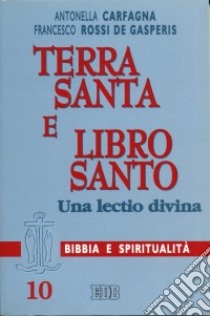 Terra Santa e libro santo. Una lectio divina libro di Carfagna Antonella; Rossi De Gasperis Francesco