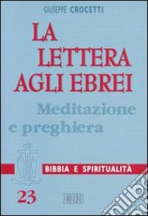 La Lettera agli ebrei. Meditazione e preghiera libro di Crocetti Giuseppe