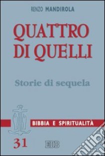 Quattro di quelli. Storie di sequela libro di Mandirola Renzo