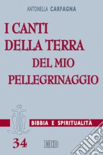 I canti della terra del mio pellegrinaggio. (Sal 119,54) libro di Carfagna Antonella